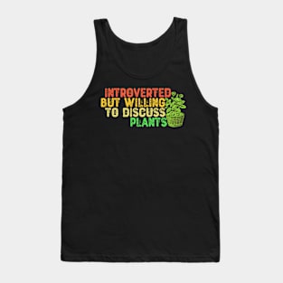 Introverted But Willing To Discuss Plants Tank Top